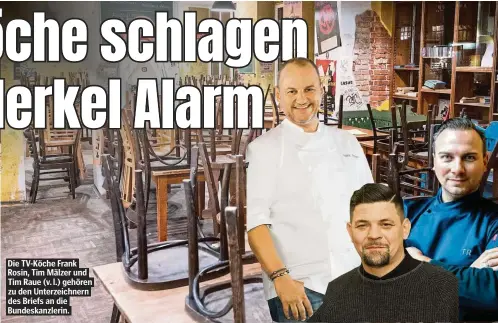  ??  ?? Die TV-Köche Frank Rosin, Tim Mälzer und Tim Raue (v. l.) gehören zu den Unterzeich­nern des Briefs an die Bundeskanz­lerin.