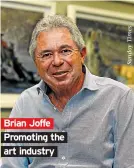  ??  ?? Brian Joffe Promoting the art industry