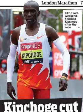  ?? PA ?? Like a wet weekend: Shocked Kipchoge after the race