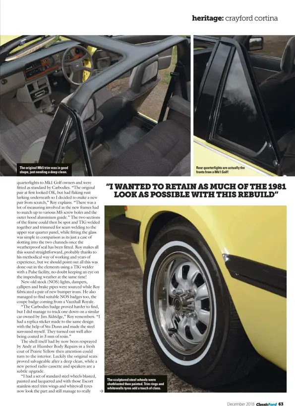  ??  ?? The original Mk5 trim was in good shape, just needing a deep clean. The sculptured steel wheels were shotblaste­d then painted. Trim rings and whitewalls tyres add a touch of class. Rear quarterlig­hts are actually the fronts from a Mk1 Golf!