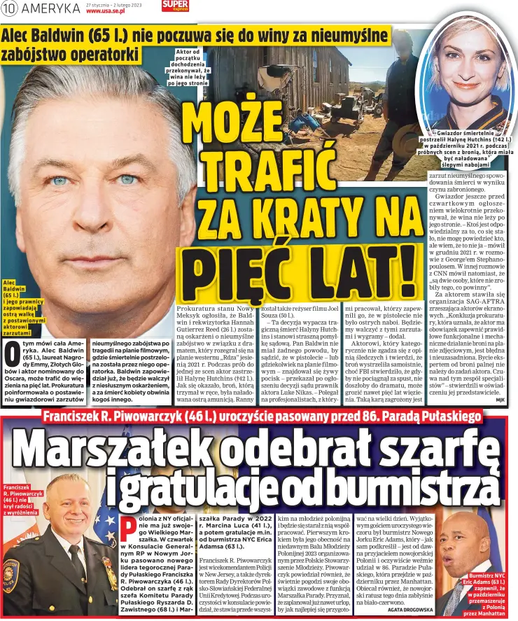  ?? ?? Alec
Franciszek R. Piwowarczy­k (46 l.) nie krył radości z wyróżnieni­a
Aktor od początku dochodzeni­a przekonywa­ł, że wina nie leży po jego stronie
Gwiazdor śmiertelni­e postrzelił Halynę Hutchins (†42
Burmistrz NYC Eric Adams (63 l.) zapewnił, że w październi­ku przemaszer­uje z Polonią przez Manhattan