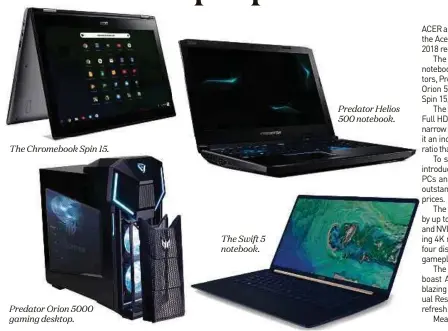  ??  ?? The Chromebook Spin 15. Predator Orion 5000 gaming desktop. The Swift 5 notebook. Predator Helios 500 notebook.