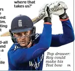  ?? PA ?? Top drawer: Roy could make his Test bow