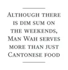  ??  ?? Although there is dim sum on the weekends, Man Wah serves more than just Cantonese food