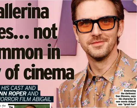  ?? Was “great fun” ?? Embracing the darkness: Dan Stevens, says his character in new movie Abigail