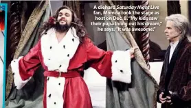  ??  ?? A diehard Saturday Night Live fan, Momoa took the stage as host on Dec. 8. “My kids saw their papa living out his dream,” he says. “It was awesome.”