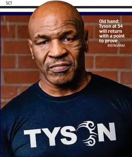  ?? INSTAGRAM ?? Old hand: Tyson at 54 will return with a point to prove