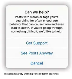  ??  ?? Instagram safety warning for self-harm searches.