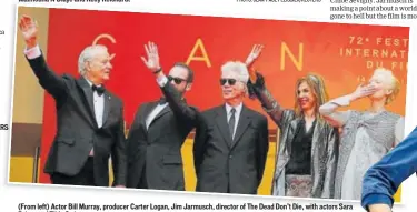  ?? PHOTO: JEAN-PAUL PELISSIER/REUTERS PHOTO: JEAN-PAUL PELISSIER/REUTERS ?? (From left) Actor Bill Murray, producer Carter Logan, Jim Jarmusch, director of The Dead Don’t Die, with actors Sara Driver and Tilda Swinton