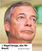  ?? Kirsty O’Connor ?? > Nigel Farage, aka ‘Mr Brexit’