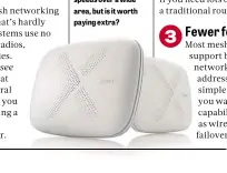  ??  ?? BELOW Mesh systems such as the Zyxel Multy X offer fast speeds over a wide area, but is it worth paying extra?