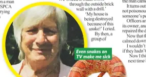  ??  ?? Even snakes on TV make me sick