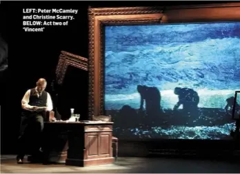  ??  ?? LEFT: Peter McCamley and Christine Scarry. BELOW: Act two of ‘Vincent’