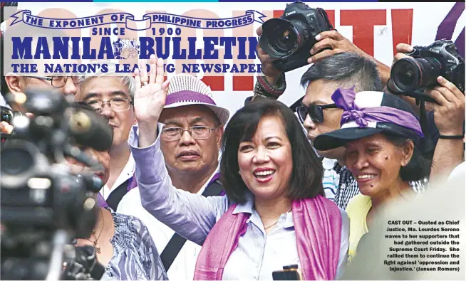  ??  ?? CAST OUT – Ousted as Chief Justice, Ma. Lourdes Sereno waves to her supporters that had gathered outside the Supreme Court Friday. She rallied them to continue the fight against 'oppression and injustice.' (Jansen Romero)