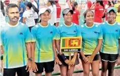  ??  ?? Left to Right: Tharaka Fernando (non playing captain), Anjalika Kurera, Savini Jayasuriya, Oneli Perera and Senuri Alexander