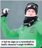  ??  ?? > Set to sign or a snowball in hell’s chance? Leigh Griffiths