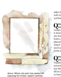  ??  ?? Above: Where old paint has peeled off, exposing the timber, repaint carefully. Below: Ensure all latches and hinges are working correctly on old windows