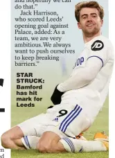 ??  ?? STAR STRUCK: Bamford has hit mark for Leeds