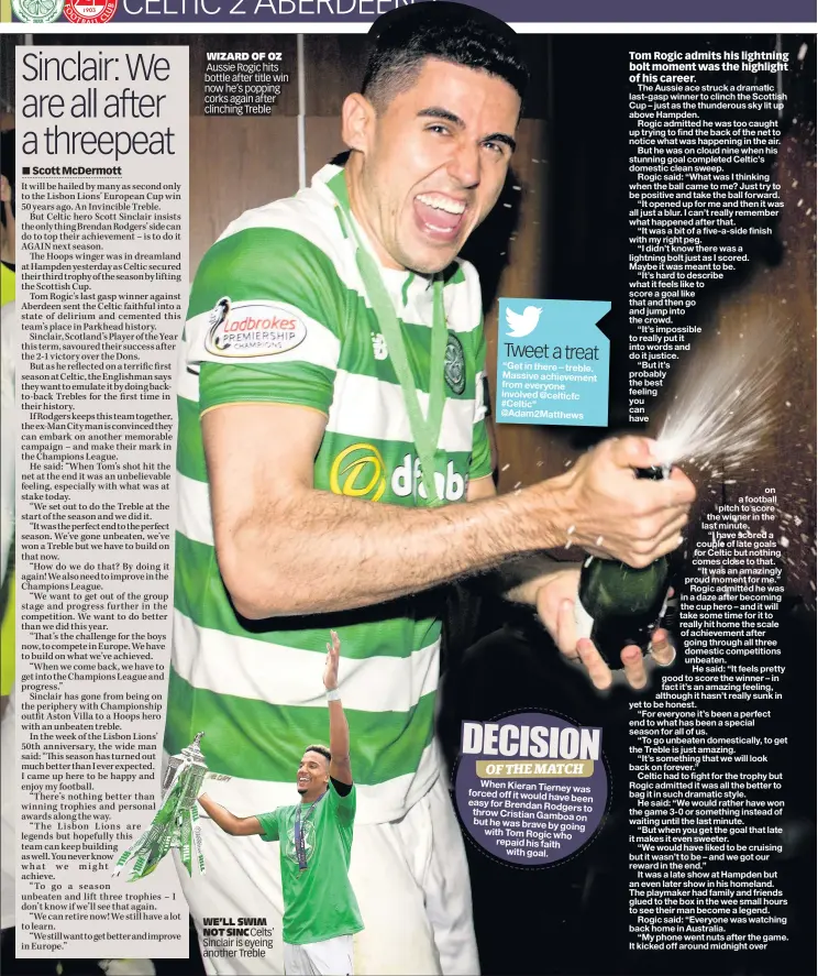  ??  ?? WIZARD OF OZ Aussie Rogic hits
bottle after title win now he’s popping corks again after clinching Treble WE’LL SWIM NOT SINC Celts’ Sinclair is eyeing another Treble