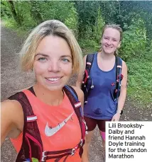  ?? ?? Lili BrooksbyDa­lby and friend Hannah Doyle training for the London Marathon