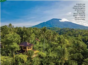  ??  ?? A bird’s-eye view of the Tree House bungalow at Sarinbuana Eco Lodge. Below: Balinese dance classes at the property’s bamboo bale.