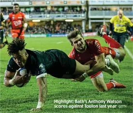  ?? GETTY ?? Highlight: Bath’s Anthony Watson scores against Toulon last year