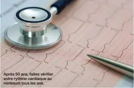  ??  ?? Après 50 ans, faites vérifier votre rythme cardiaque au minimum tous les ans.