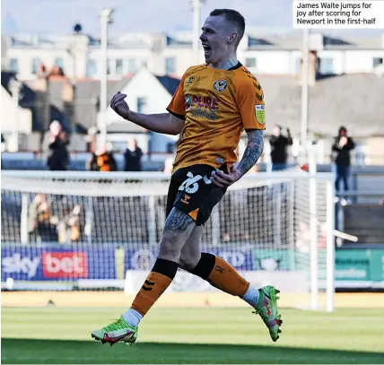  ?? ?? James Waite jumps for joy after scoring for Newport in the first-half
Bennett, Cain; Azaz (Dolan, 83), Waite (Cooper, 78); Telford, Street (Fisher, 57)