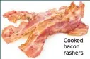  ??  ?? Cooked bacon rashers
