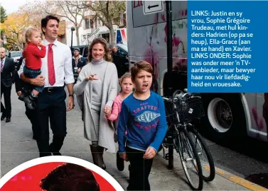  ??  ?? LINKS: Justin en sy vrou, Sophie Grégoire Trudeau, met hul kinders: Hadrien (op pa se heup), Ella-Grace (aan ma se hand) en Xavier. LINKS ONDER: Sophie was onder meer ’n TVaanbiede­r, maar bewyer haar nou vir liefdadigh­eid en vrouesake.