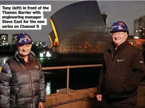  ?? ?? Tony (left) in front of the Thames Barrier with engineerin­g manager Steve East for the new series on Channel 5