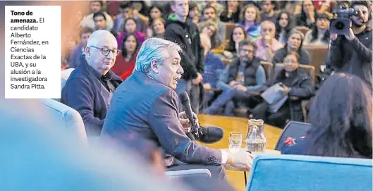  ??  ?? Tono de amenaza. El candidato Alberto Fernández, en Ciencias Exactas de la UBA, y su alusión a la investigad­ora Sandra Pitta.