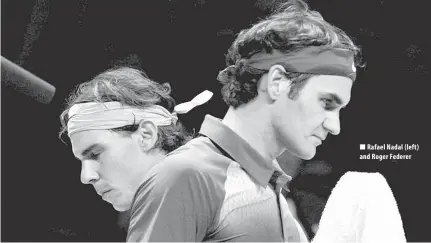  ??  ?? Rafael Nadal ( left) and Roger Federer