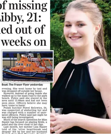  ??  ?? Boat: The Fraser Flyer yesterday Missing: Libby Squire was last seen in January