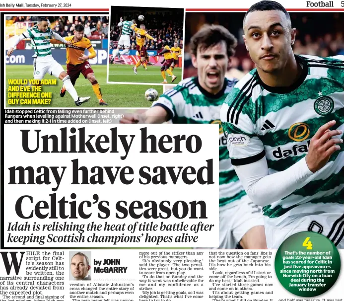  ?? ?? WOULD YOU ADAM AND EVE THE DIFFERENCE ONE GUY CAN MAKE?
Idah stopped Celtic from falling even further behind Rangers when levelling against Motherwell (inset, right) and then making it 2-1 in time added on (inset, left)