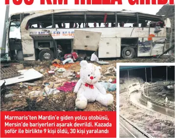  ?? ?? Marmaris’ten Mardin’e giden yolcu otobüsü, Mersin’de bariyerler­i aşarak devrildi. Kazada şoför ile birlikte 9 kişi öldü, 30 kişi yaralandı