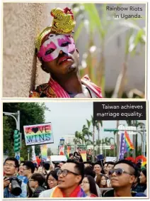  ??  ?? Rainbow Riots in Uganda.
Taiwan achieves marriage equality.