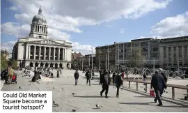  ??  ?? Could Old Market Square become a tourist hotspot?