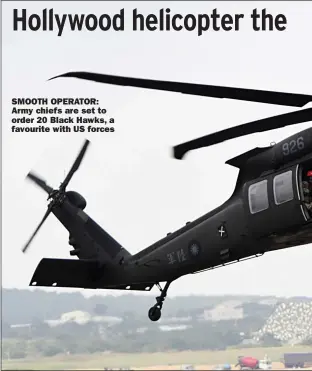  ??  ?? SMOOTH OPERATOR: Army chiefs are set to order 20 Black Hawks, a favourite with US forces