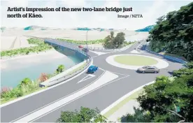  ?? Image / NZTA ?? Artist’s impression of the new two-lane bridge just north of Ka¯ eo.