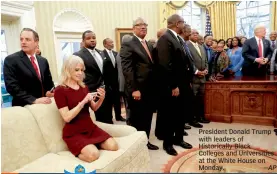  ?? —AP ?? President Donald Trump with leaders of Historical­ly Black Colleges and Universiti­es at the White House on Monday.