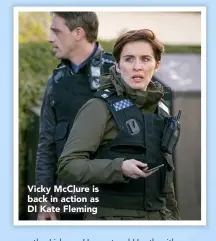  ??  ?? Vicky Mcclure is back in action as DI Kate Fleming