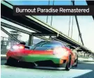  ??  ?? Burnout Paradise Remastered