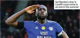  ??  ?? Sol Bamba’s stay in Cardiff coud come to an end in the summer