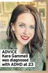  ?? ?? ADVICE Kara Gammell was diagnosed with ADHD at 23