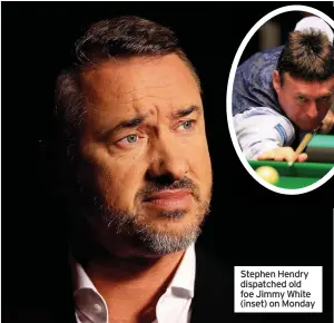  ??  ?? Stephen Hendry dispatched old foe Jimmy White (inset) on Monday