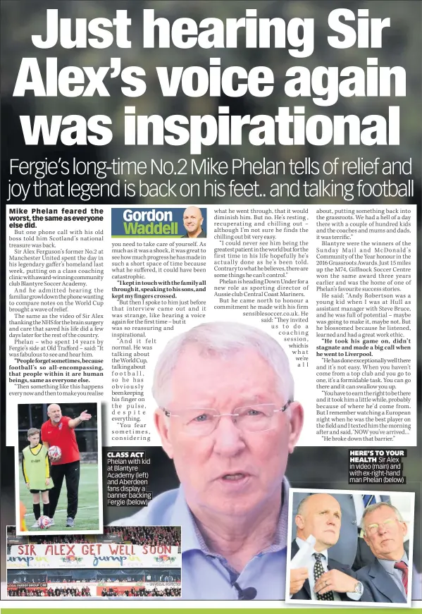  ??  ?? CLASS CL ACT Ph Phelan with kid at Blantyre Academy (left) A an and Aberdeen fa fans display a ba banner backing Fe Fergie (below) Aa HERE’S TO YOUR HEALTH Sir Alex in video (main) and with ex-right-hand man Phelan (below)