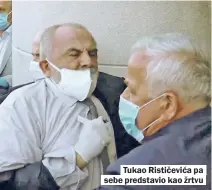  ??  ?? Tukao Rističević­a pa sebe predstavio kao žrtvu