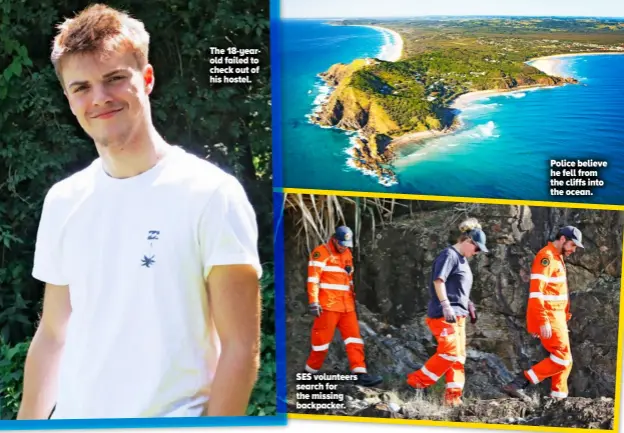  ??  ?? The 18-yearold failed to check out of his hostel.
SES volunteers search for the missing backpacker.
Police believe he fell from the cliffs into the ocean.