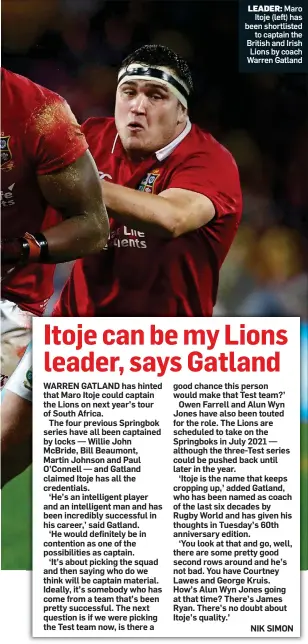  ??  ?? LEADER: Maro Itoje (left) has been shortliste­d to captain the British and Irish Lions by coach Warren Gatland